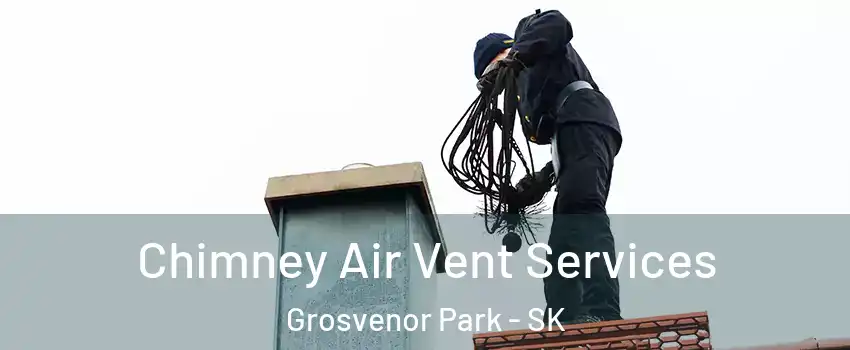 Chimney Air Vent Services Grosvenor Park - SK
