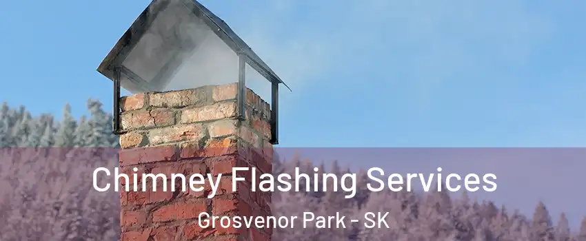 Chimney Flashing Services Grosvenor Park - SK