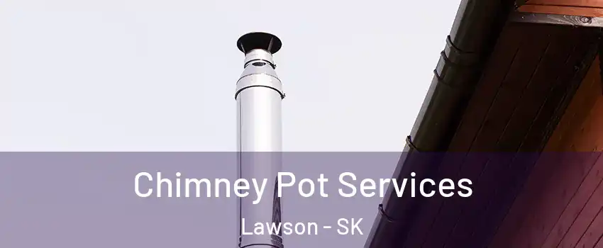 Chimney Pot Services Lawson - SK