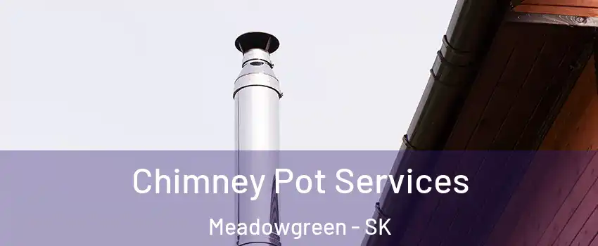 Chimney Pot Services Meadowgreen - SK