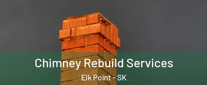 Chimney Rebuild Services Elk Point - SK