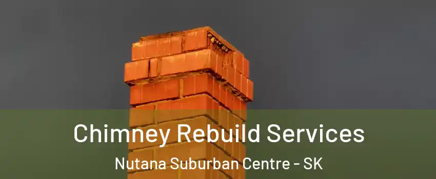 Chimney Rebuild Services Nutana Suburban Centre - SK