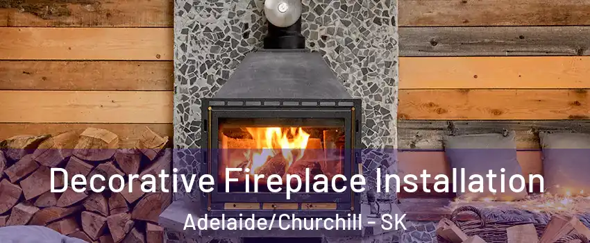 Decorative Fireplace Installation Adelaide/Churchill - SK