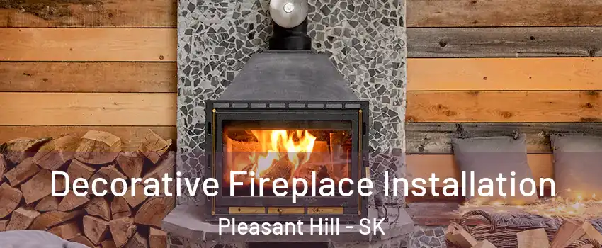 Decorative Fireplace Installation Pleasant Hill - SK