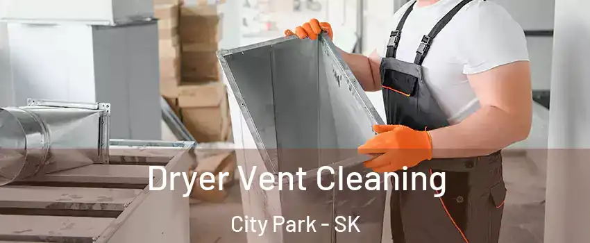 Dryer Vent Cleaning City Park - SK
