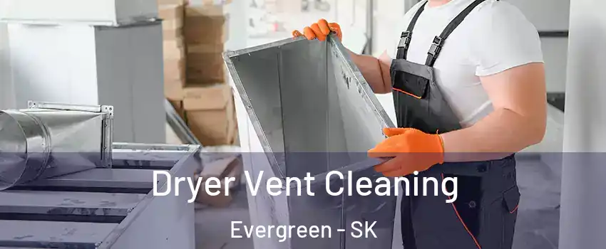 Dryer Vent Cleaning Evergreen - SK