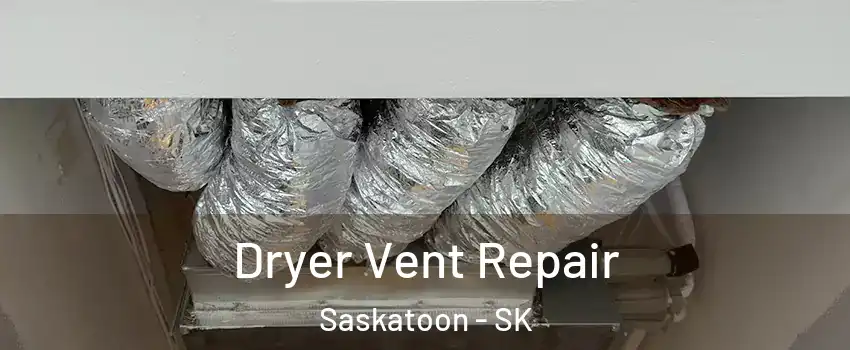 Dryer Vent Repair Saskatoon - SK