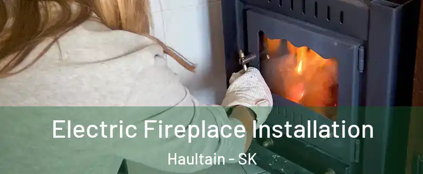 Electric Fireplace Installation Haultain - SK