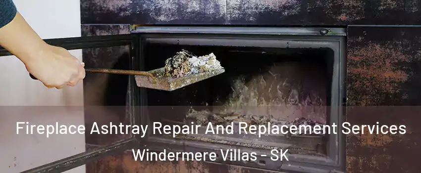 Fireplace Ashtray Repair And Replacement Services Windermere Villas - SK