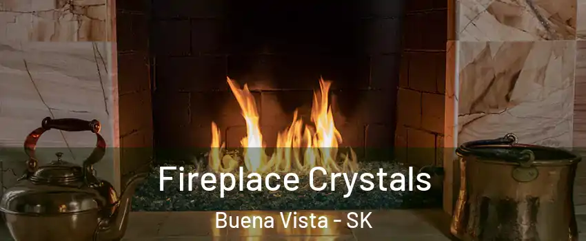 Fireplace Crystals Buena Vista - SK