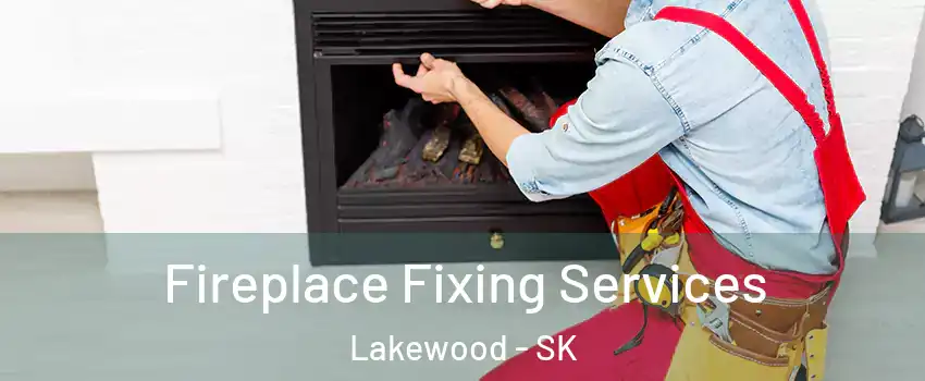 Fireplace Fixing Services Lakewood - SK