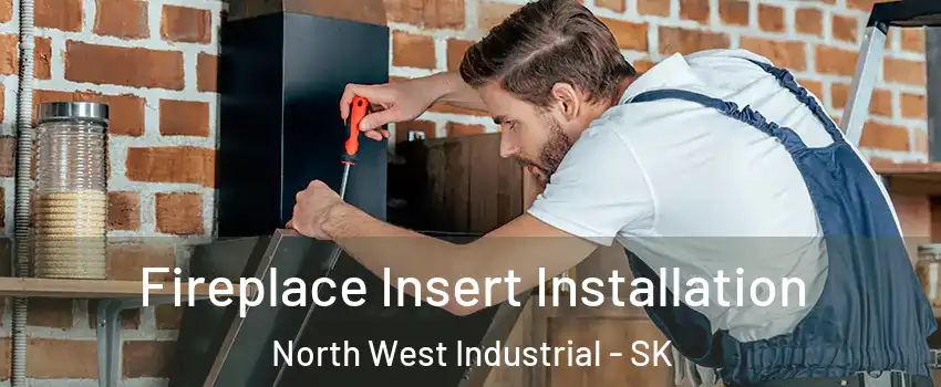 Fireplace Insert Installation North West Industrial - SK