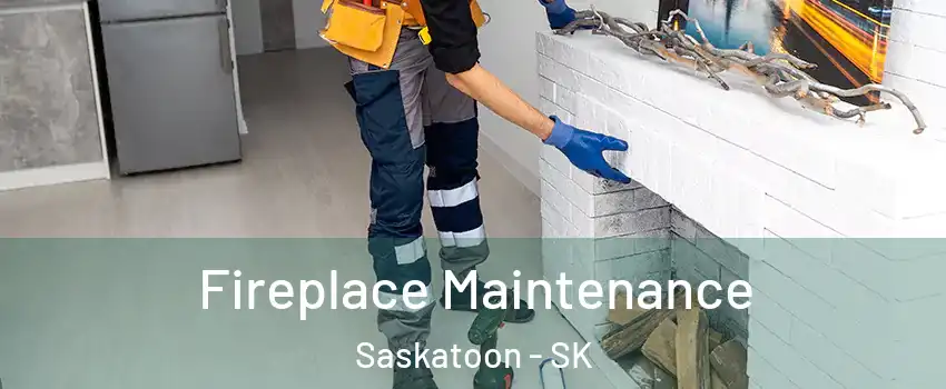 Fireplace Maintenance Saskatoon - SK