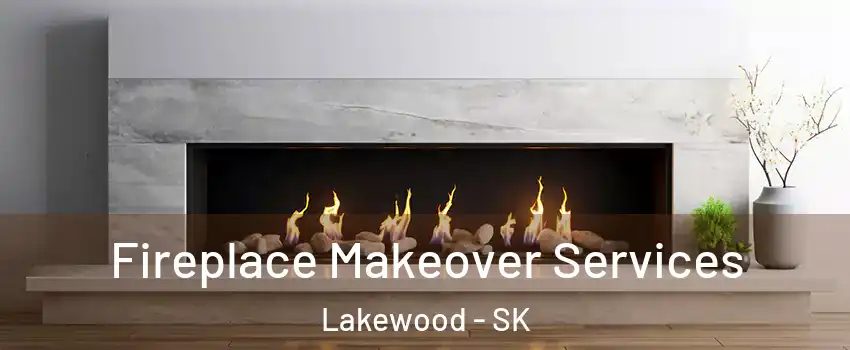 Fireplace Makeover Services Lakewood - SK
