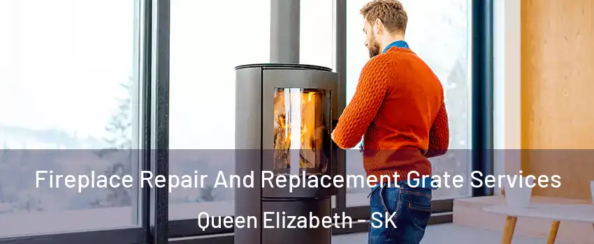 Fireplace Repair And Replacement Grate Services Queen Elizabeth - SK