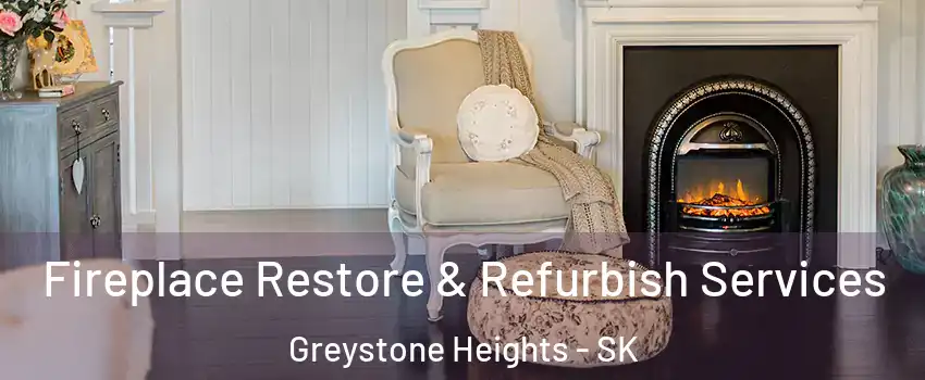 Fireplace Restore & Refurbish Services Greystone Heights - SK