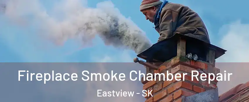 Fireplace Smoke Chamber Repair Eastview - SK