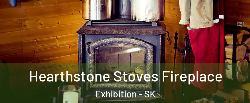 Hearthstone Stoves Fireplace Exhibition - SK