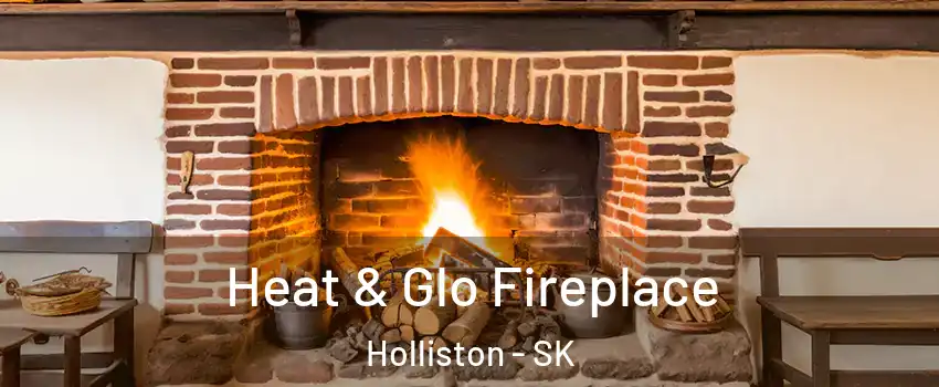 Heat & Glo Fireplace Holliston - SK