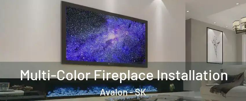 Multi-Color Fireplace Installation Avalon - SK