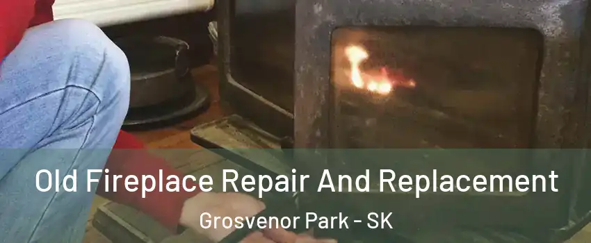 Old Fireplace Repair And Replacement Grosvenor Park - SK