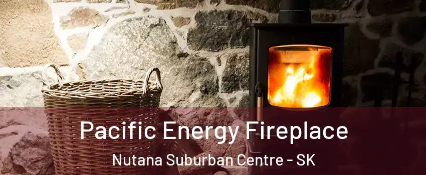 Pacific Energy Fireplace Nutana Suburban Centre - SK