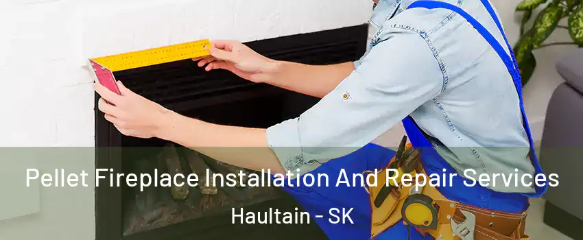 Pellet Fireplace Installation And Repair Services Haultain - SK