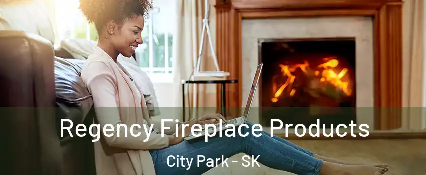 Regency Fireplace Products City Park - SK