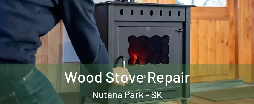 Wood Stove Repair Nutana Park - SK